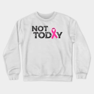 not today (pink ribbon) Crewneck Sweatshirt